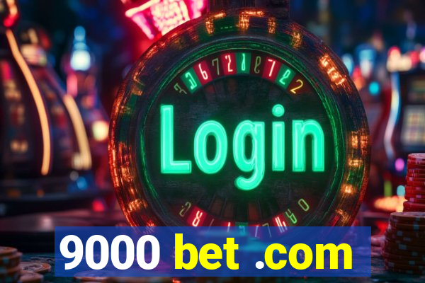 9000 bet .com